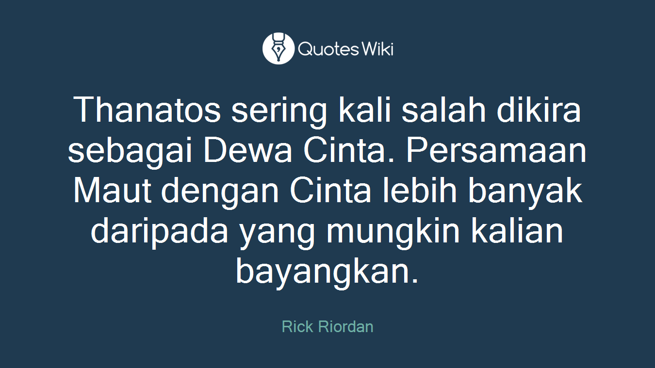 Thanatos sering kali salah dikira sebagai Dewa Cinta. Persamaan Maut dengan Cinta lebih banyak daripada yang mungkin kalian bayangkan.