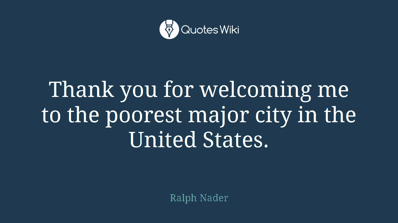 Thank you for welcoming me to the poorest major city in the United States.