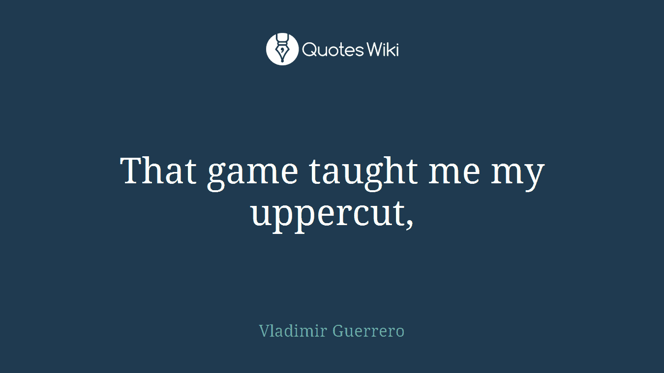 That game taught me my uppercut,