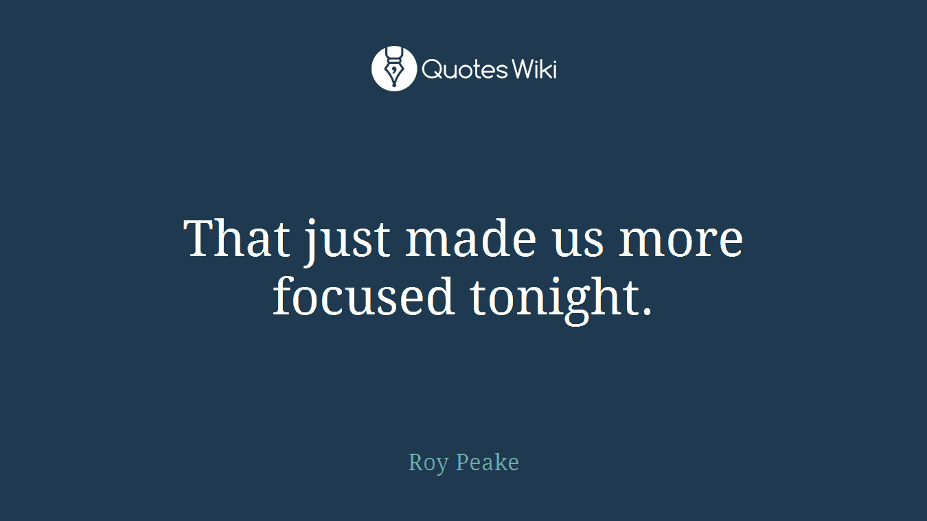 That just made us more focused tonight.