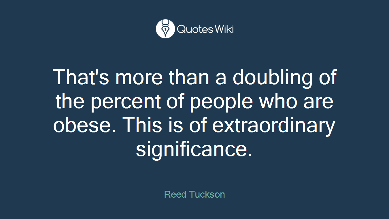 That's more than a doubling of the percent of people who are obese. This is of extraordinary significance.