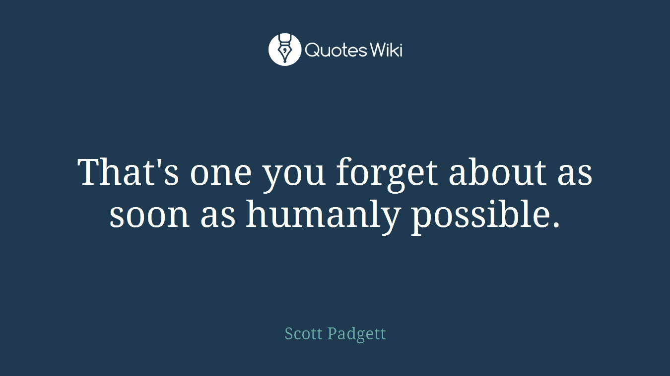 That's one you forget about as soon as humanly possible.