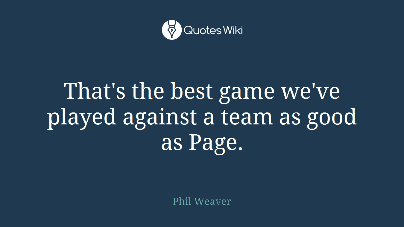 That's the best game we've played against a team as good as Page.
