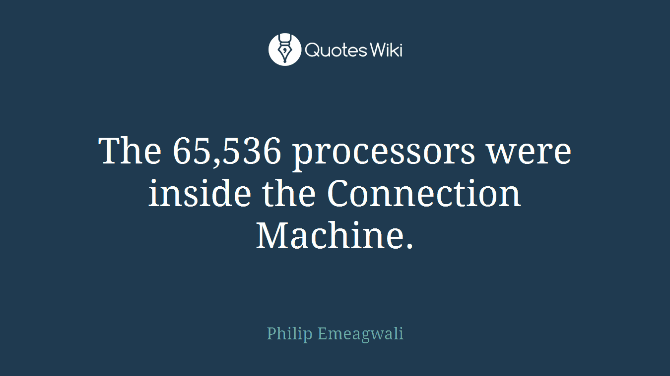 The 65,536 processors were inside the Connection Machine.