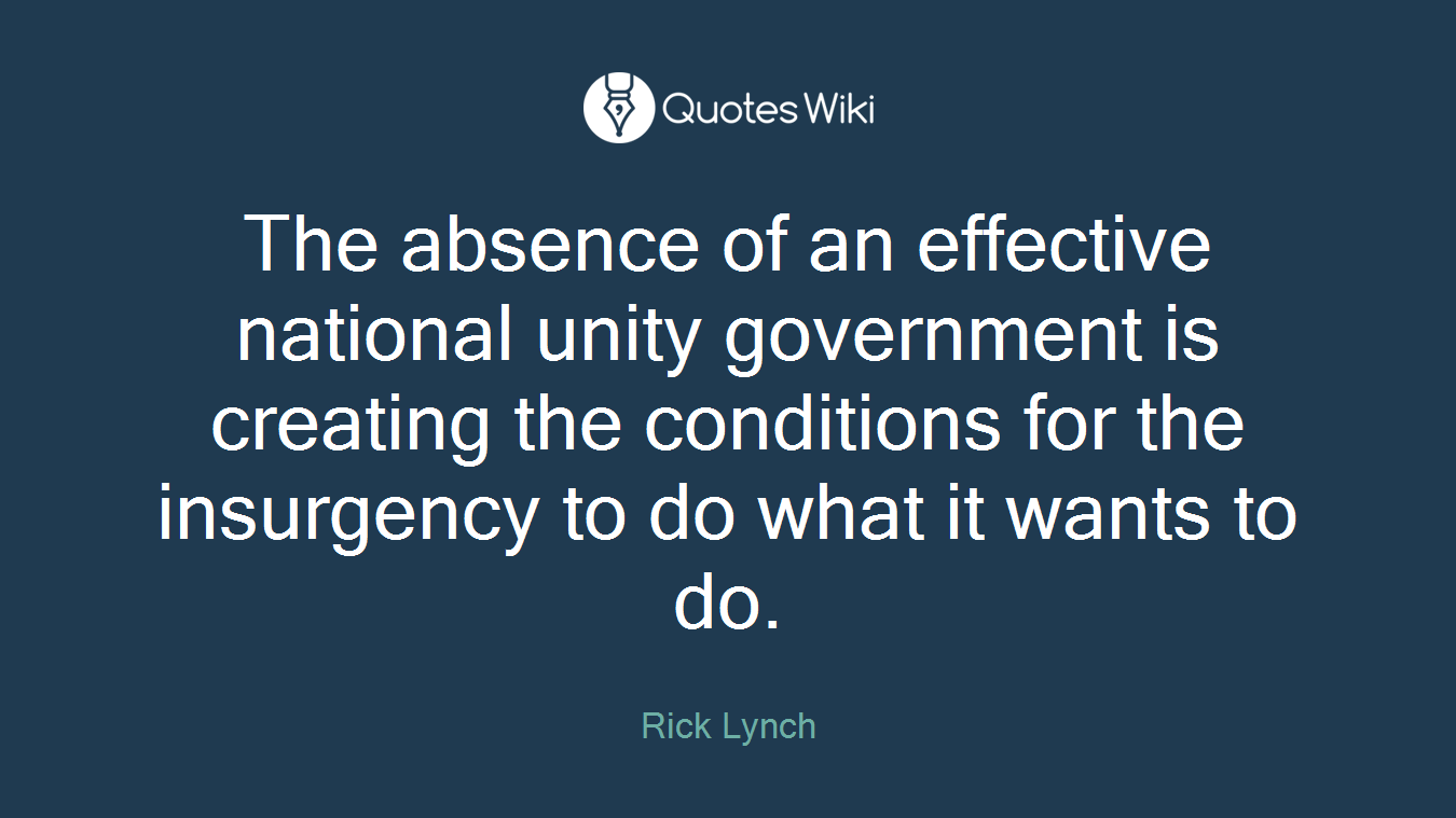 The absence of an effective national unity government is creating the conditions for the insurgency to do what it wants to do.