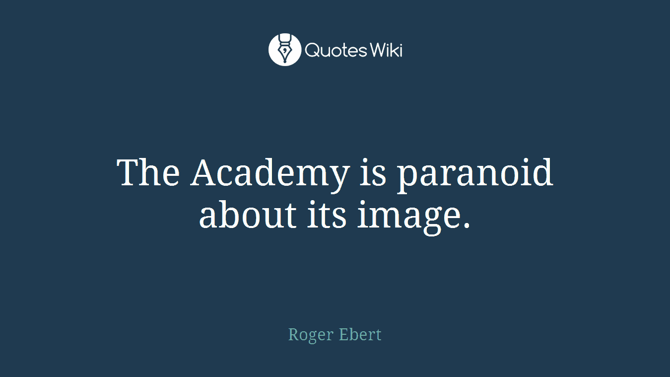 The Academy is paranoid about its image.