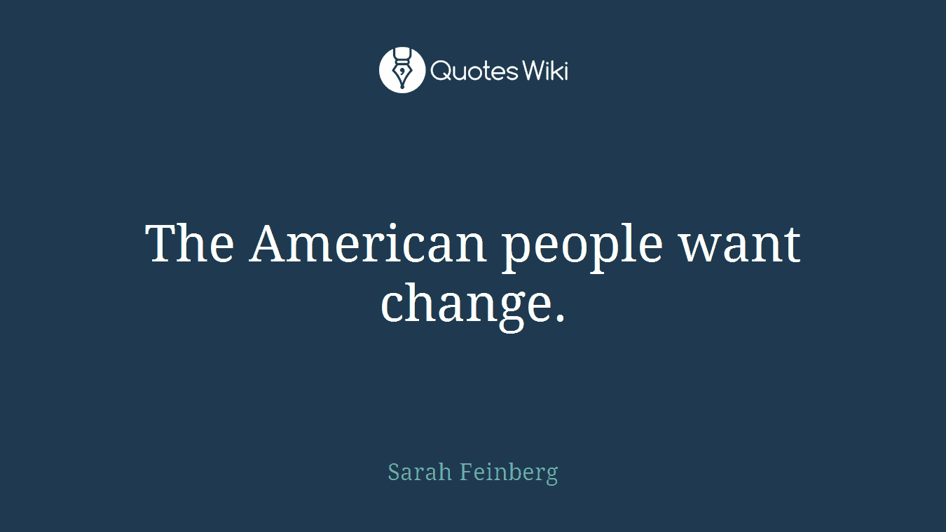The American people want change.