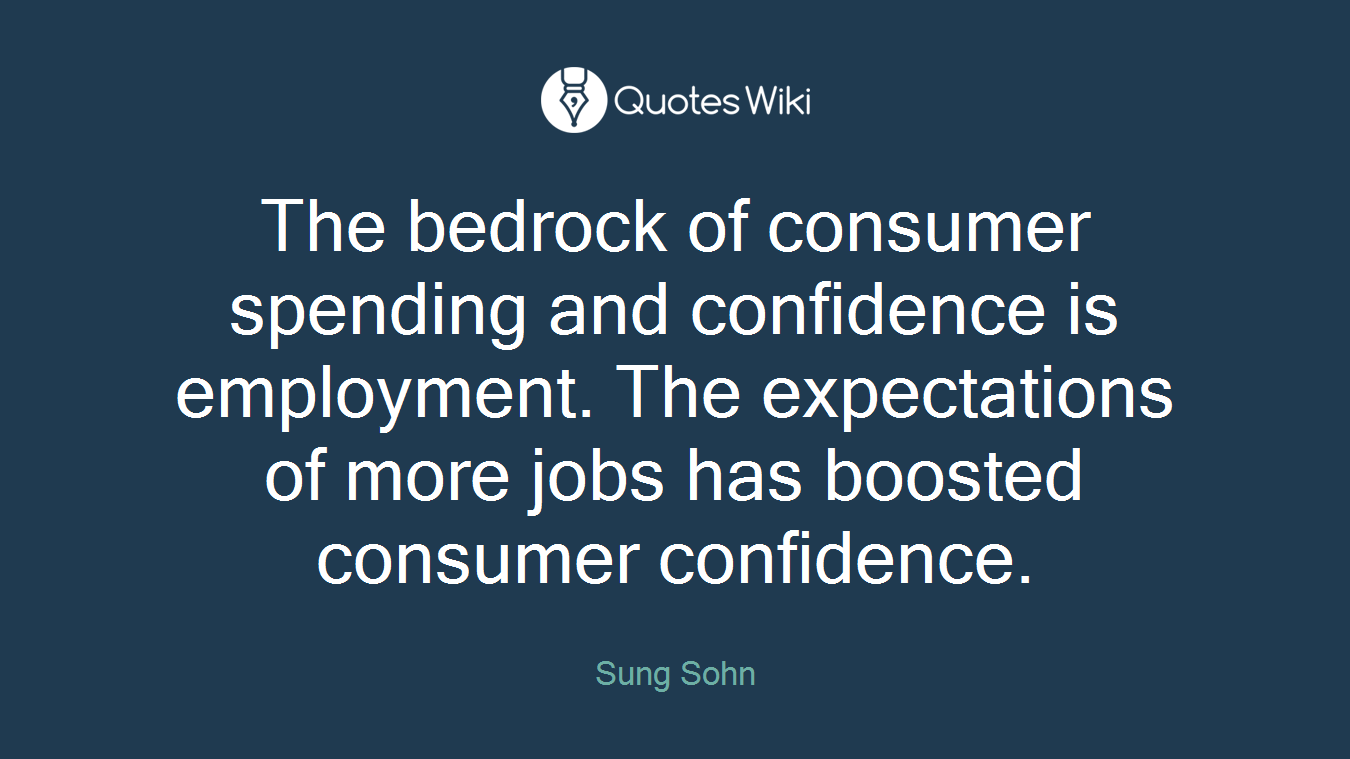 The bedrock of consumer spending and confidence is employment. The expectations of more jobs has boosted consumer confidence.