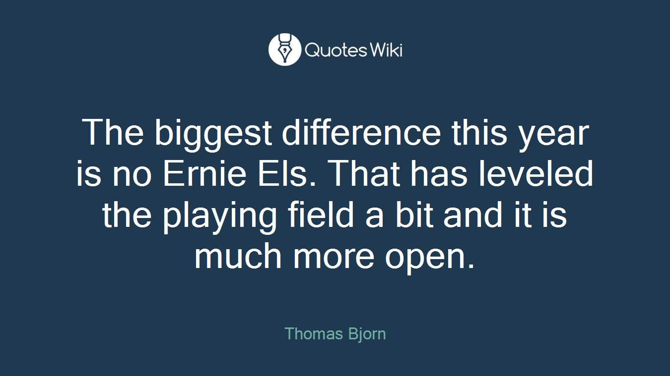 The biggest difference this year is no Ernie Els. That has leveled the playing field a bit and it is much more open.