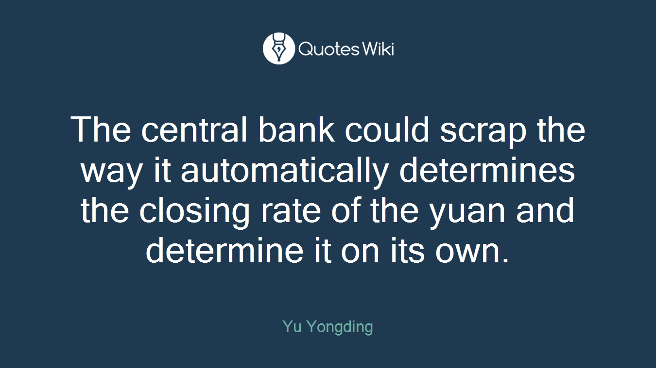 The central bank could scrap the way it automatically determines the closing rate of the yuan and determine it on its own.