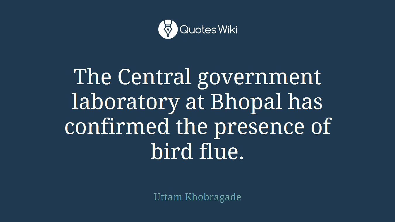 The Central government laboratory at Bhopal has confirmed the presence of bird flue.