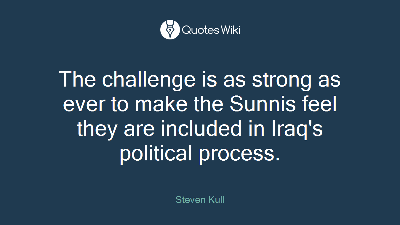 The challenge is as strong as ever to make the Sunnis feel they are included in Iraq's political process.