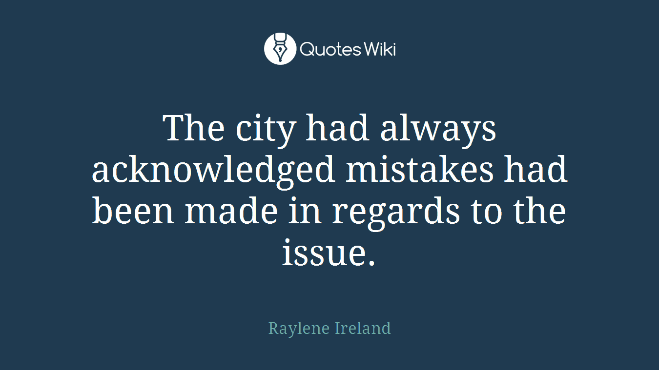 The city had always acknowledged mistakes had been made in regards to the issue.