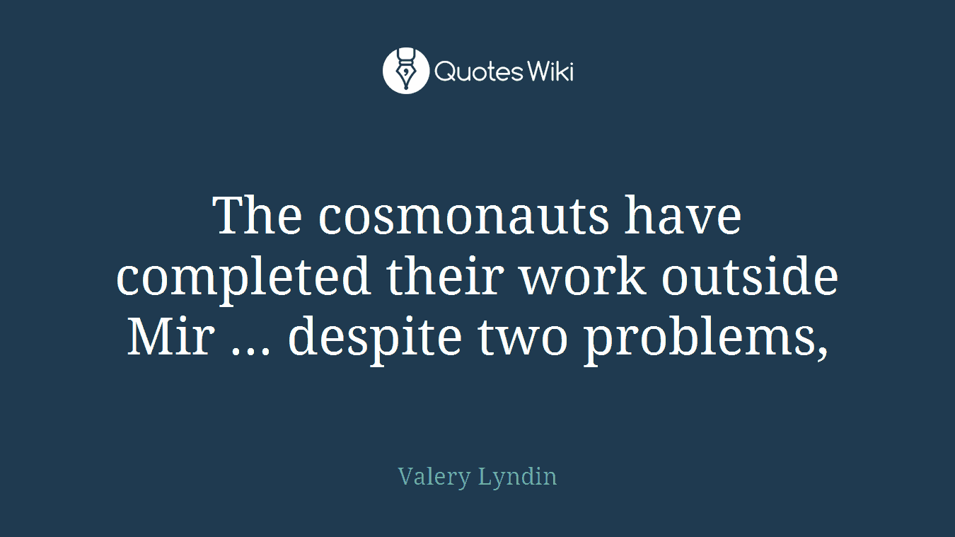The cosmonauts have completed their work outside Mir ... despite two problems,