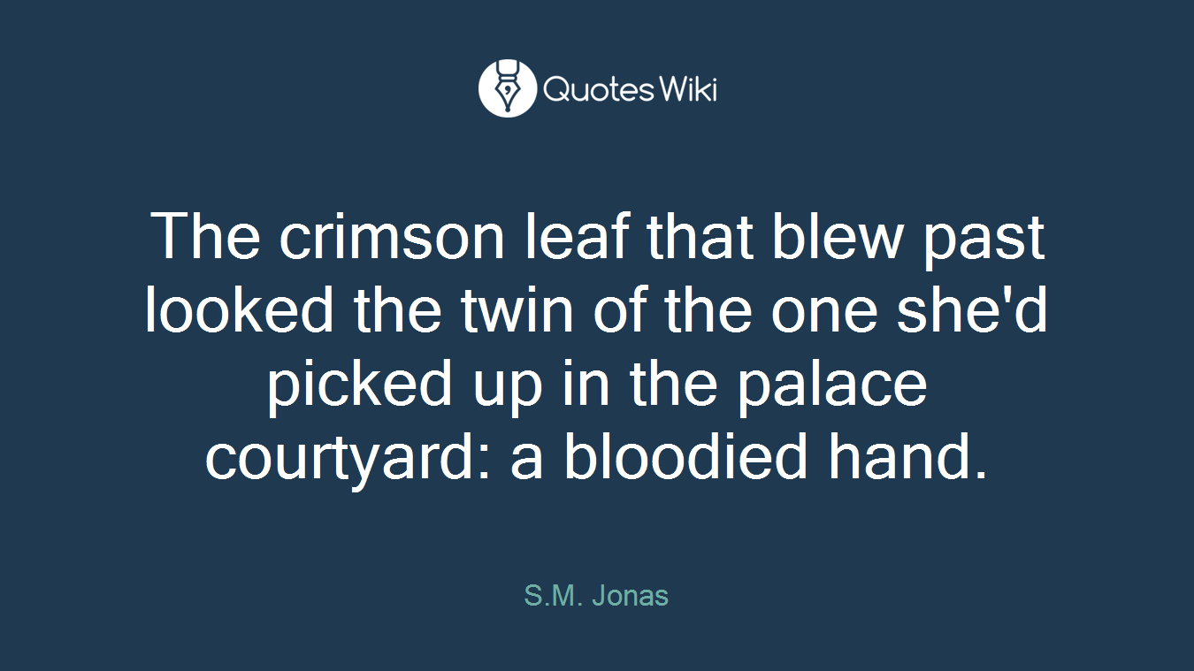 The crimson leaf that blew past looked the twin of the one she'd picked up in the palace courtyard: a bloodied hand.
