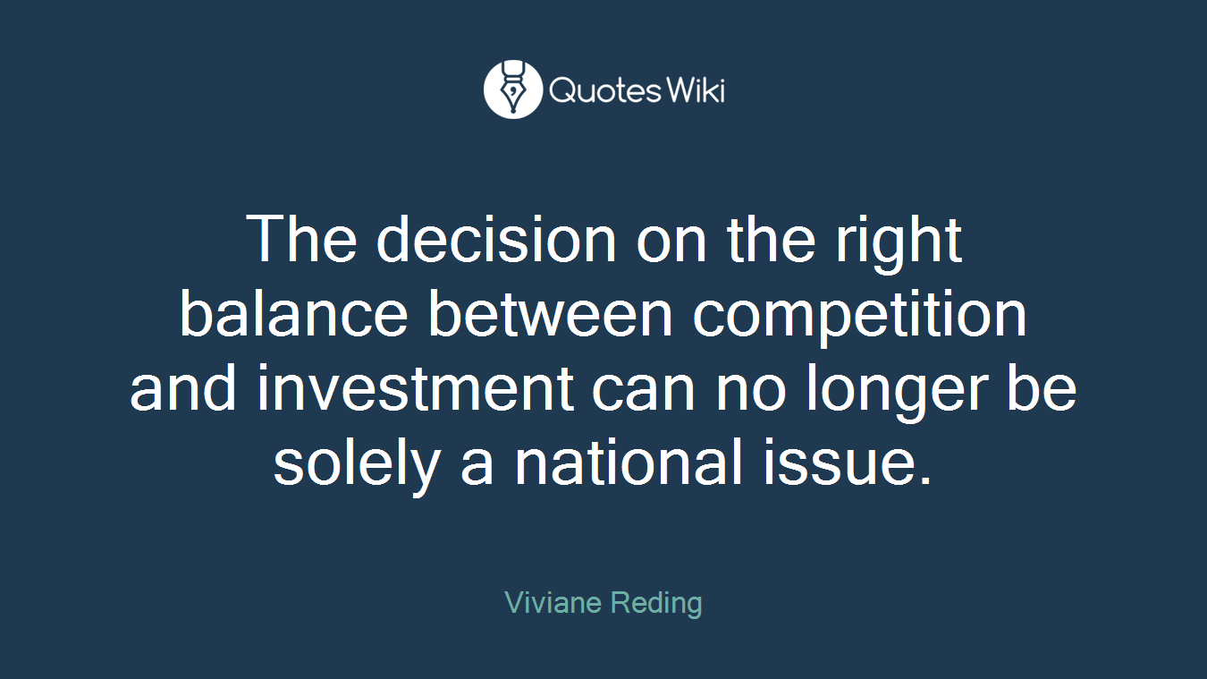 The decision on the right balance between competition and investment can no longer be solely a national issue.