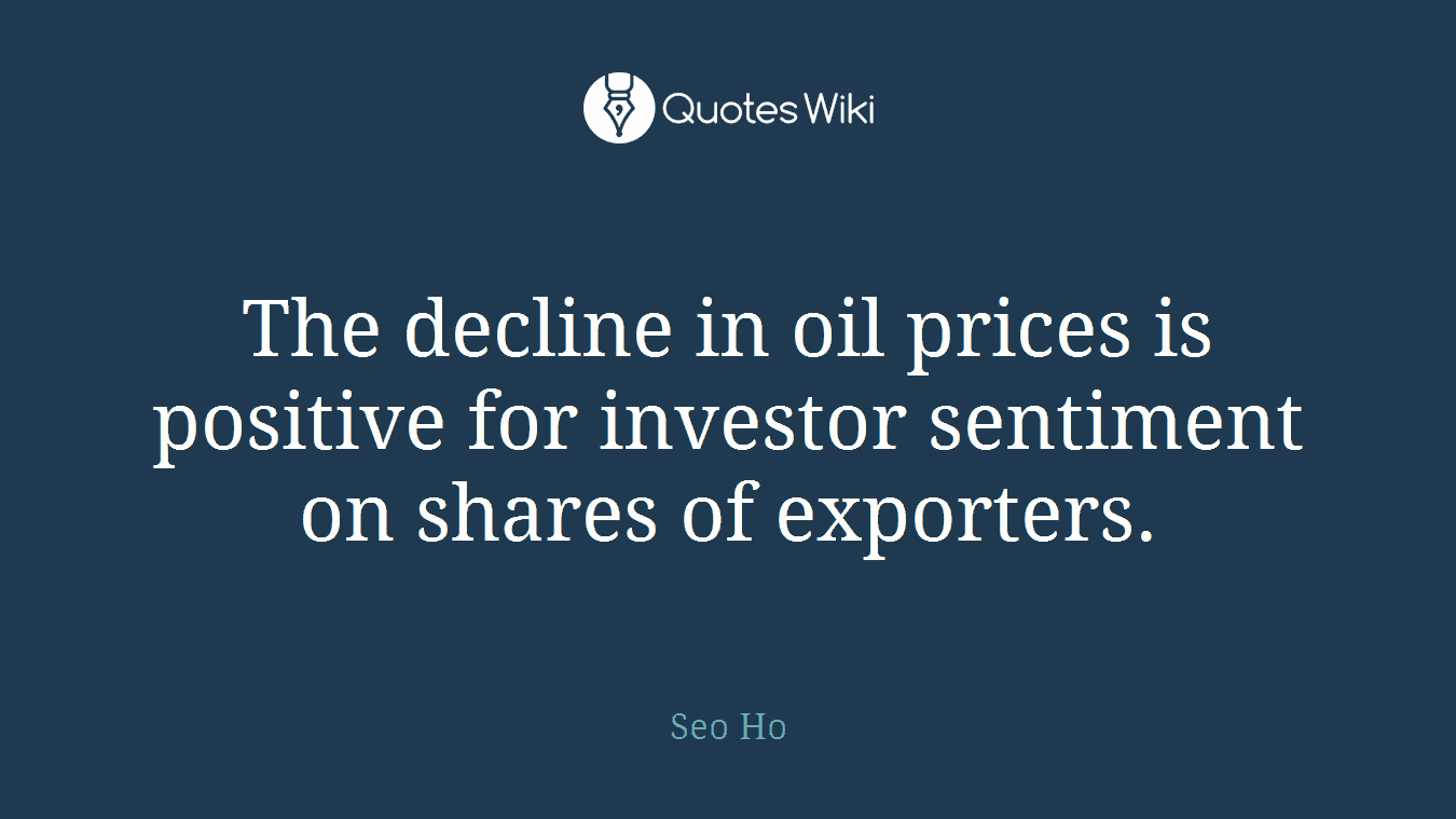 The decline in oil prices is positive for investor sentiment on shares of exporters.
