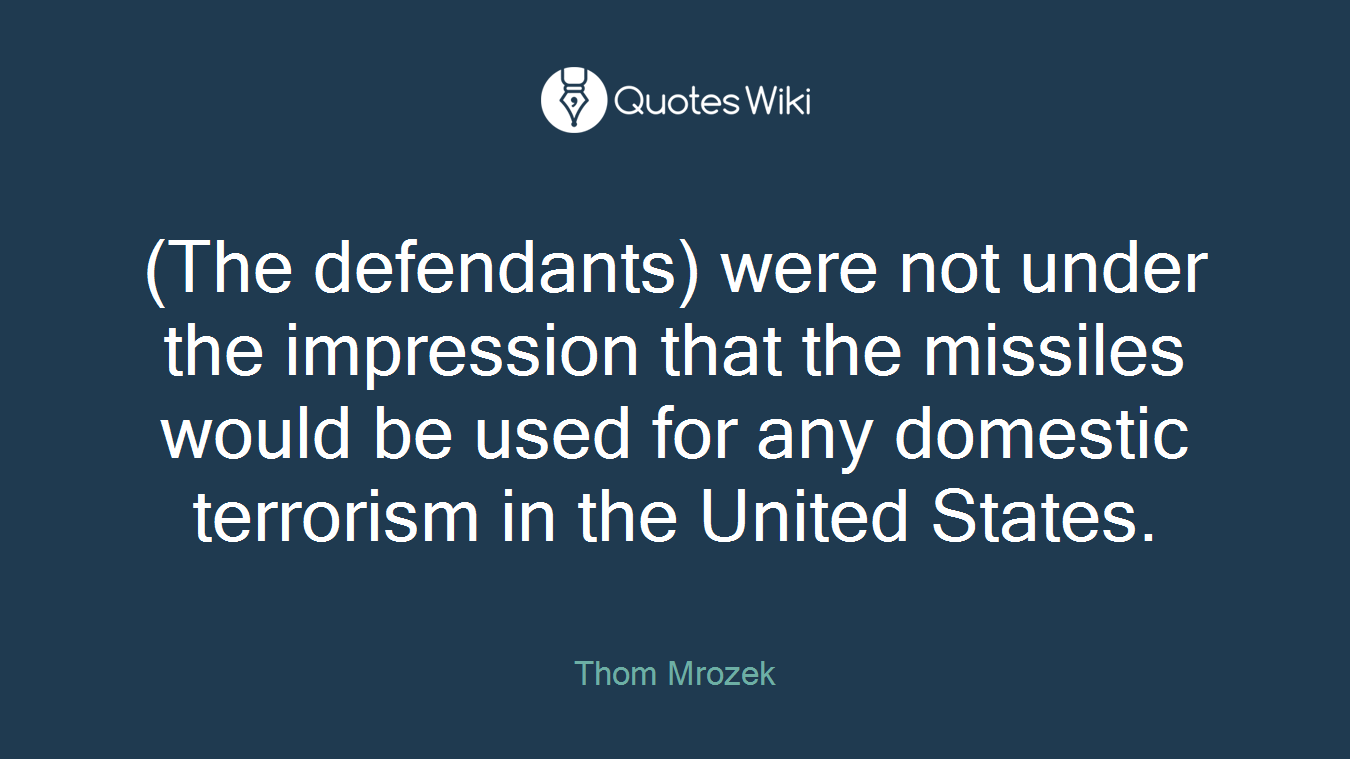 (The defendants) were not under the impression that the missiles would be used for any domestic terrorism in the United States.