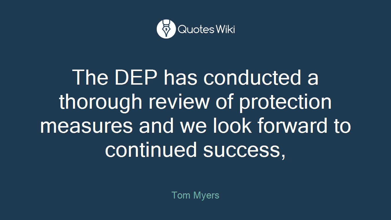 The DEP has conducted a thorough review of protection measures and we look forward to continued success,