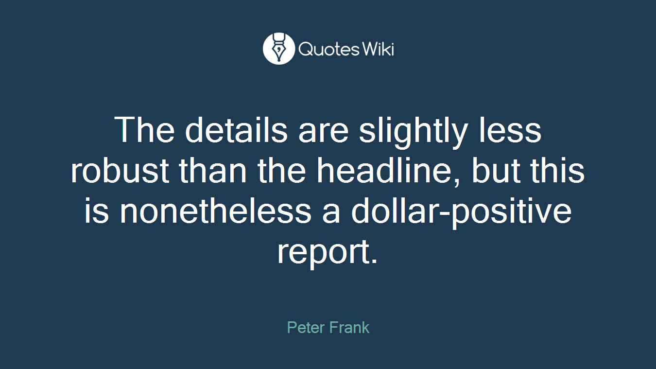 The details are slightly less robust than the headline, but this is nonetheless a dollar-positive report.