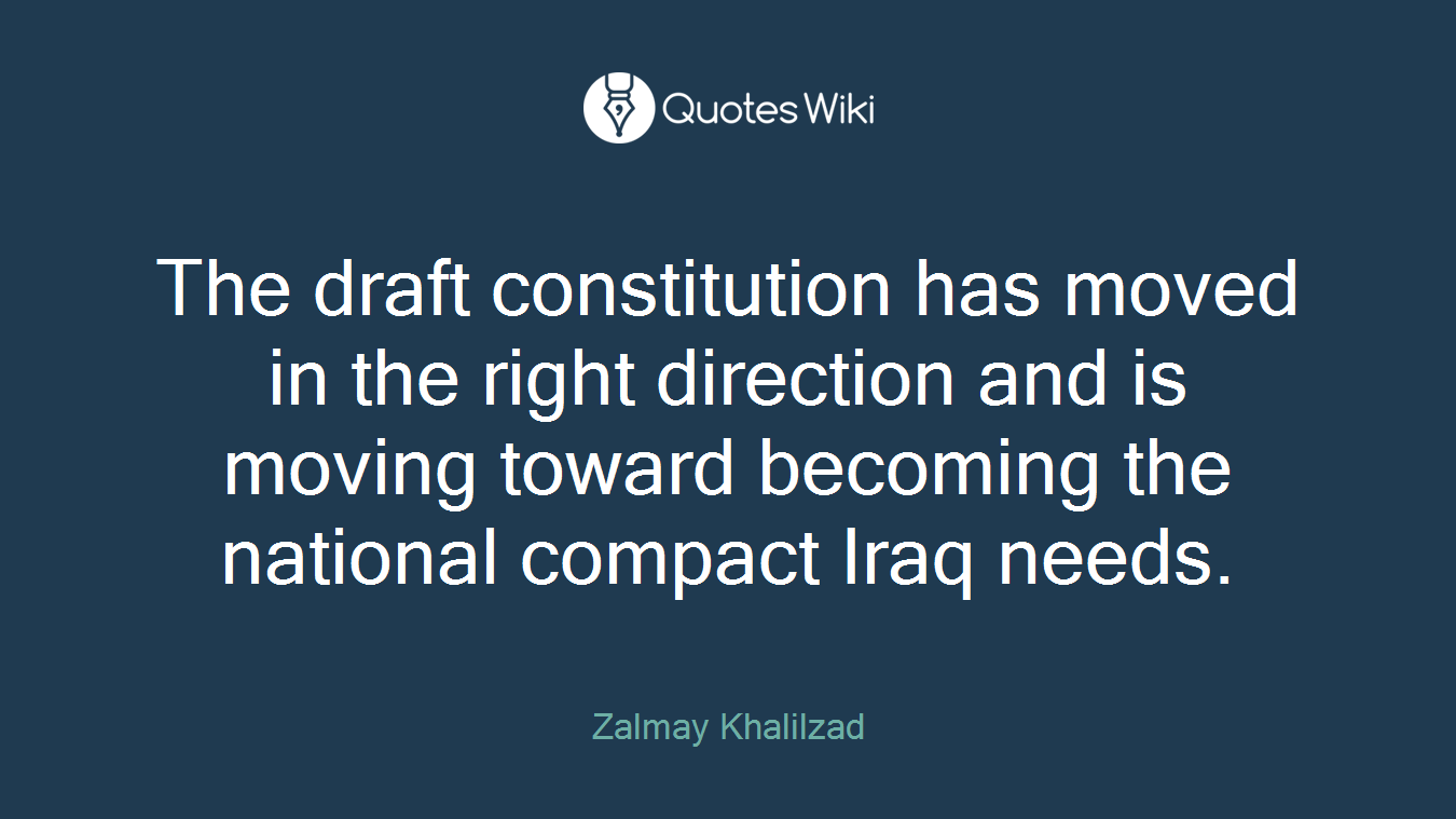 The draft constitution has moved in the right direction and is moving toward becoming the national compact Iraq needs.