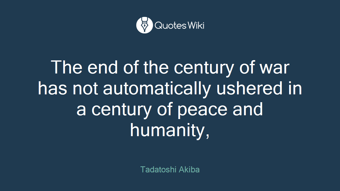 The end of the century of war has not automatically ushered in a century of peace and humanity,