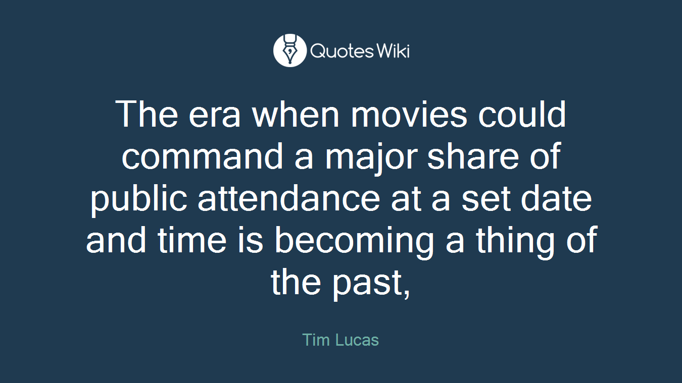 The era when movies could command a major share of public attendance at a set date and time is becoming a thing of the past,