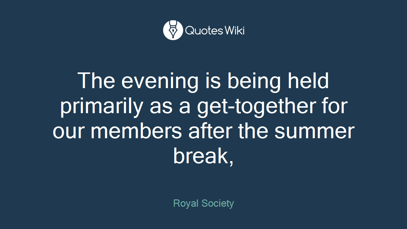 The evening is being held primarily as a get-together for our members after the summer break,