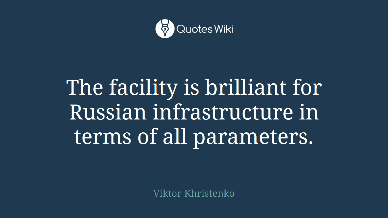 The facility is brilliant for Russian infrastructure in terms of all parameters.
