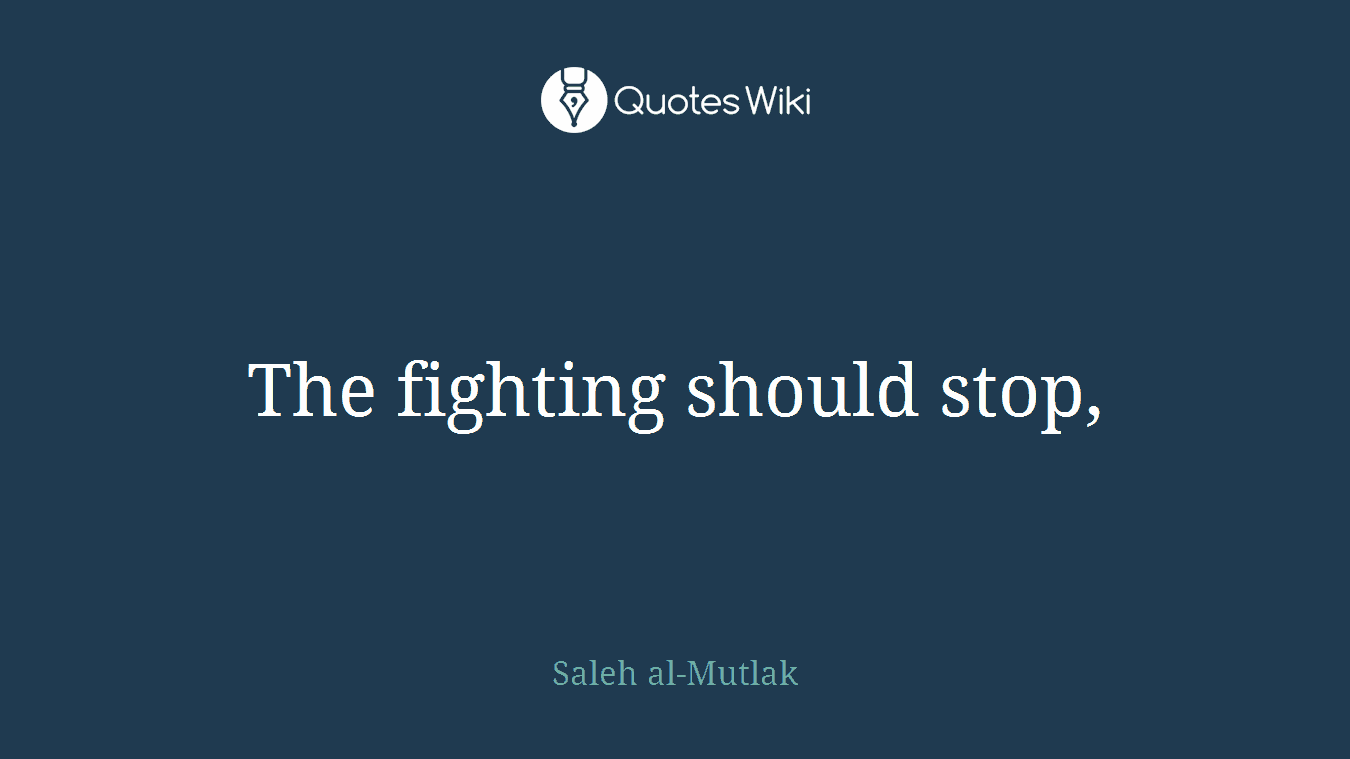 The fighting should stop,