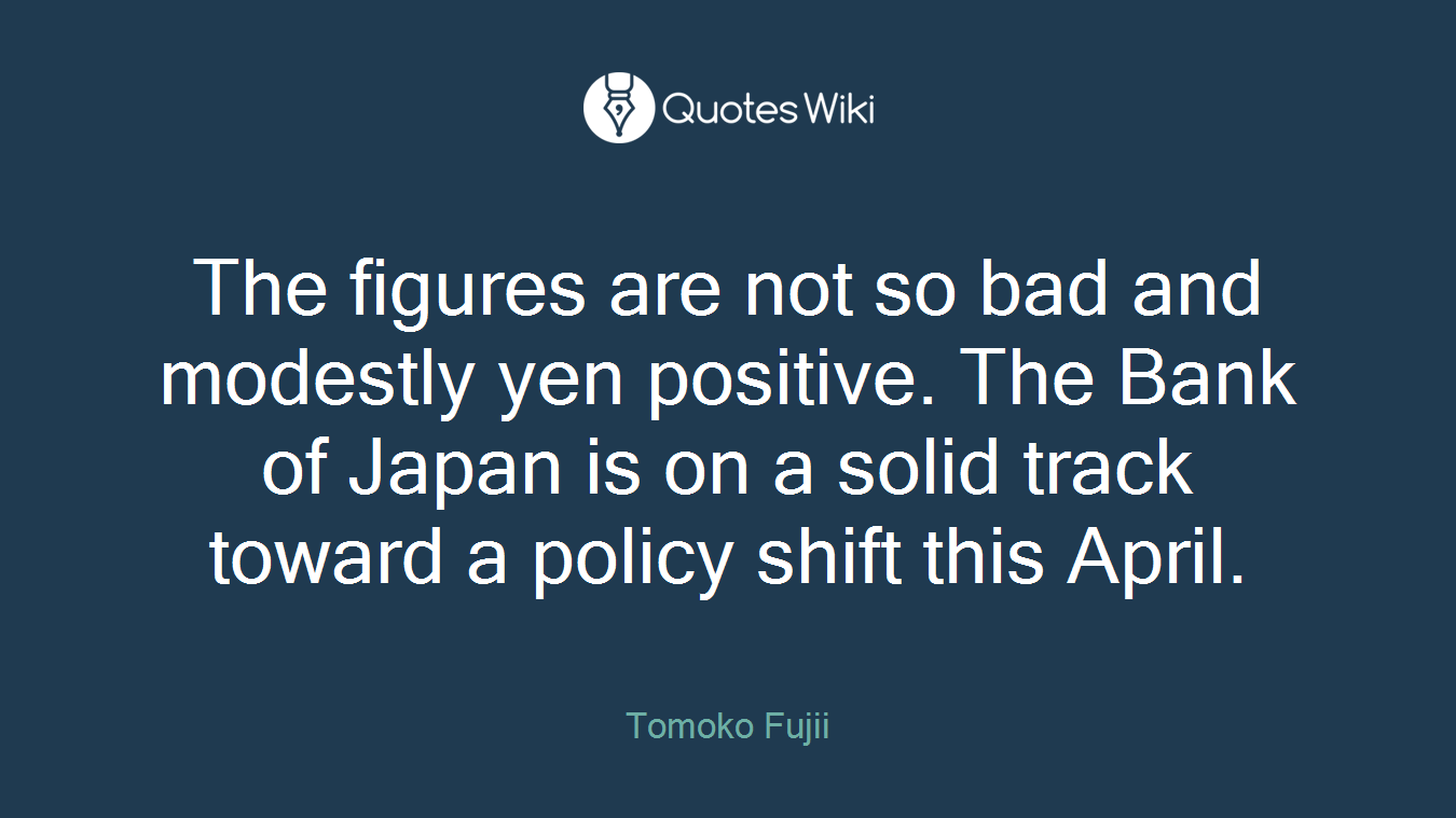 The figures are not so bad and modestly yen positive. The Bank of Japan is on a solid track toward a policy shift this April.
