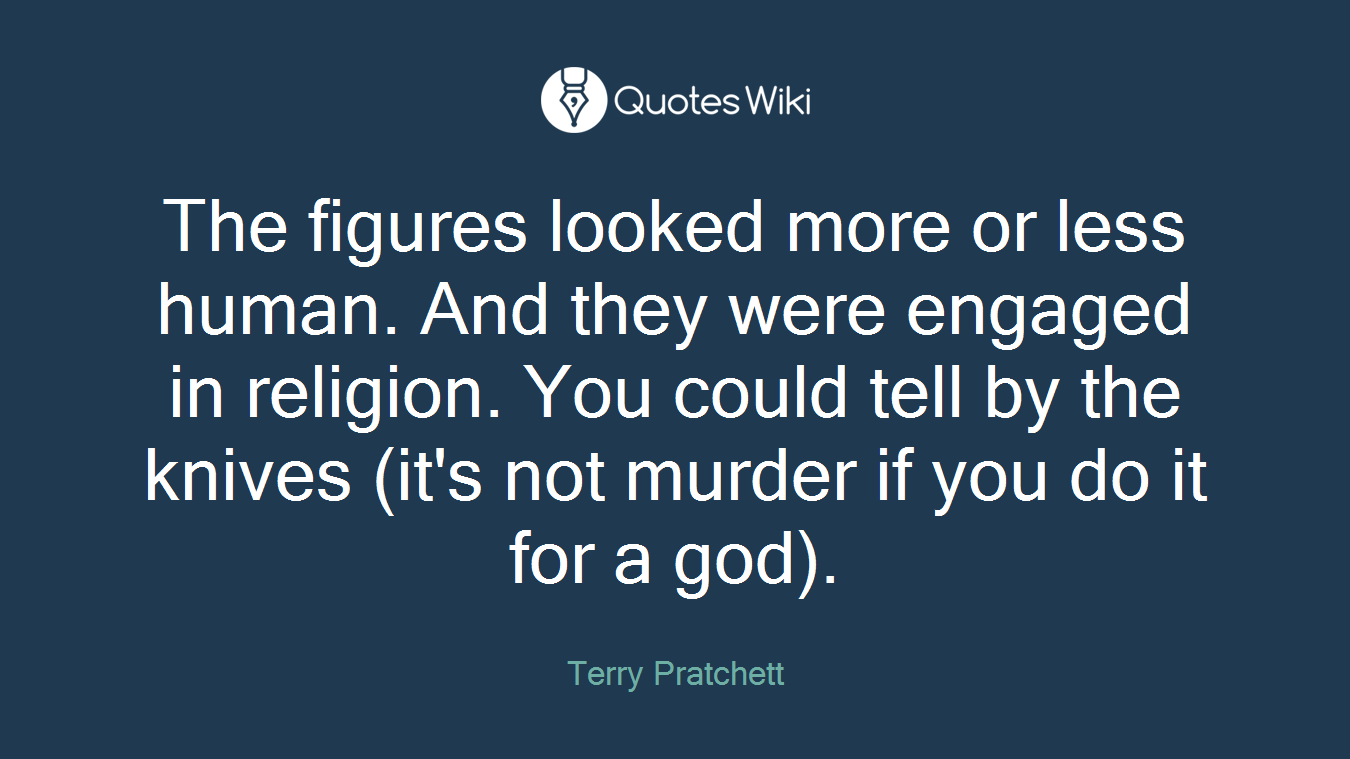 The figures looked more or less human. And they were engaged in religion. You could tell by the knives (it's not murder if you do it for a god).