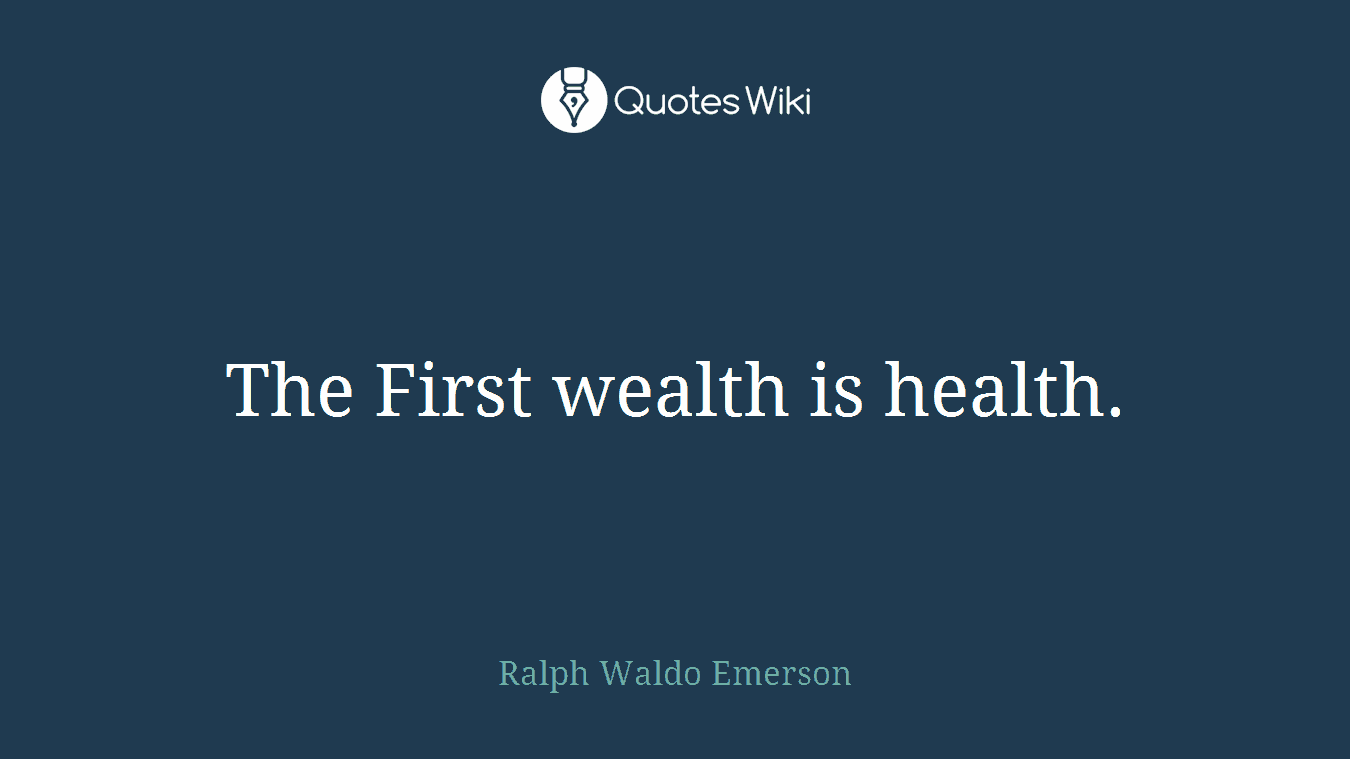 The First wealth is health.