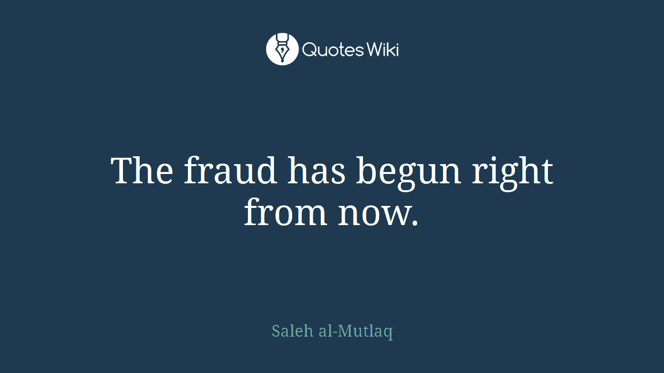 The fraud has begun right from now.
