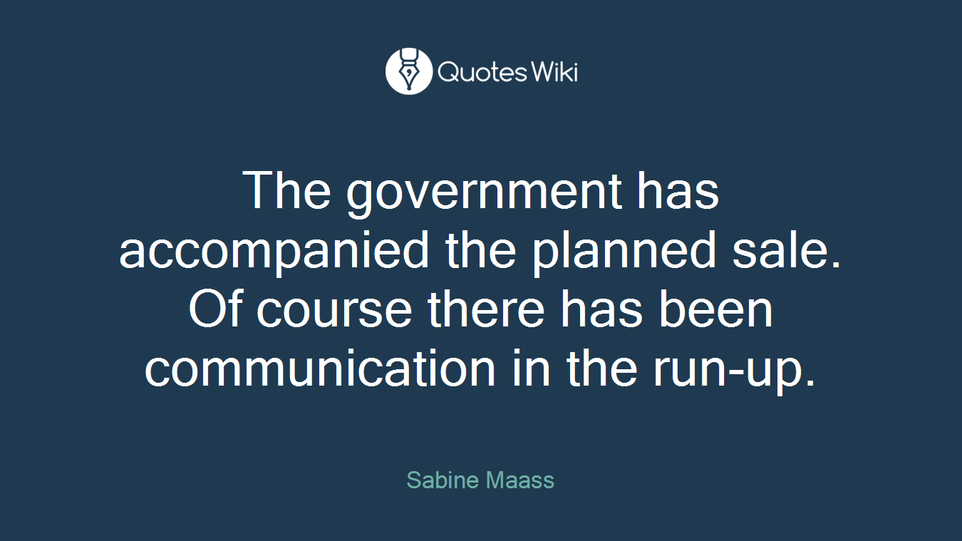 The government has accompanied the planned sale. Of course there has been communication in the run-up.