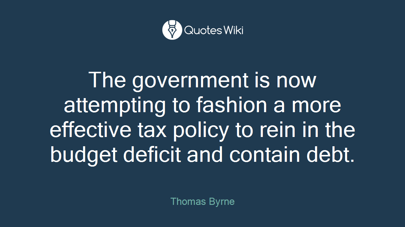 The government is now attempting to fashion a more effective tax policy to rein in the budget deficit and contain debt.