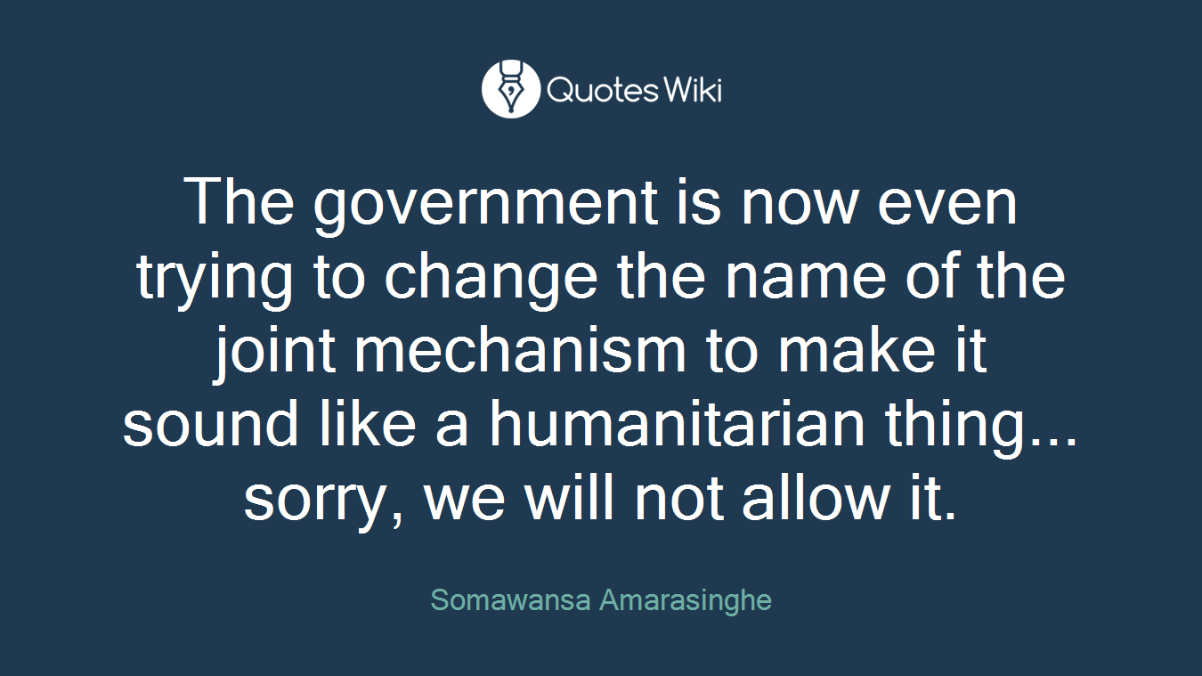 The government is now even trying to change the name of the joint mechanism to make it sound like a humanitarian thing... sorry, we will not allow it.