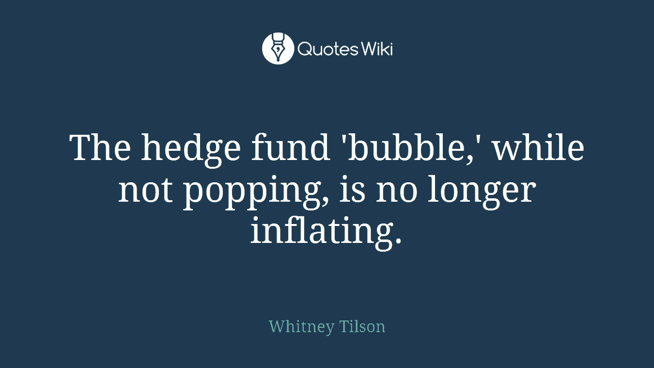 The hedge fund 'bubble,' while not popping, is no longer inflating.