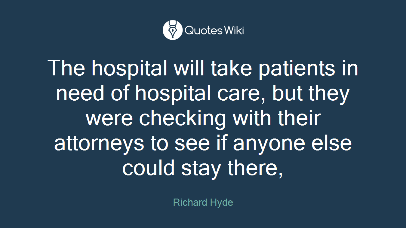 The hospital will take patients in need of hospital care, but they were checking with their attorneys to see if anyone else could stay there,
