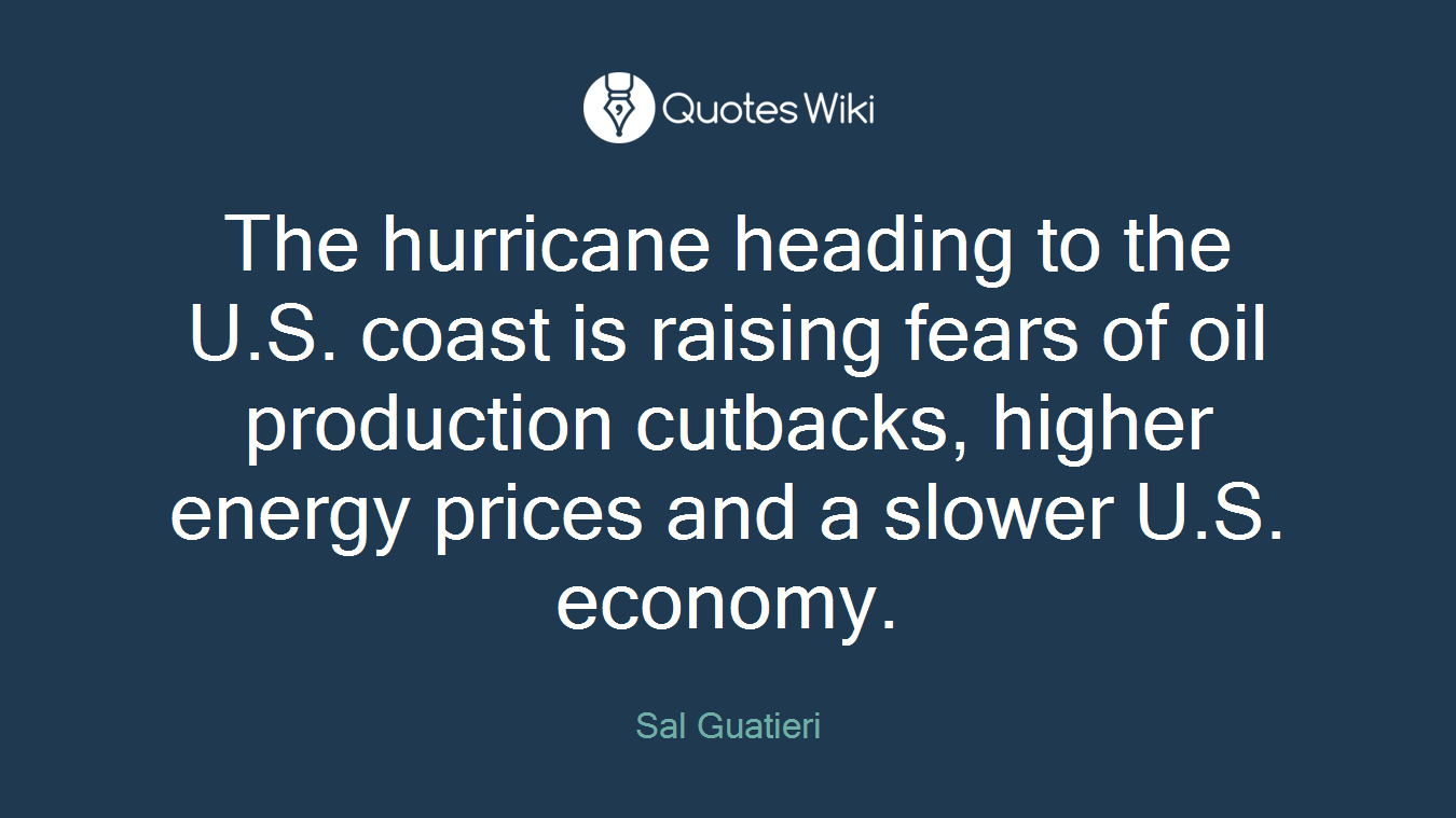 The hurricane heading to the U.S. coast is raising fears of oil production cutbacks, higher energy prices and a slower U.S. economy.