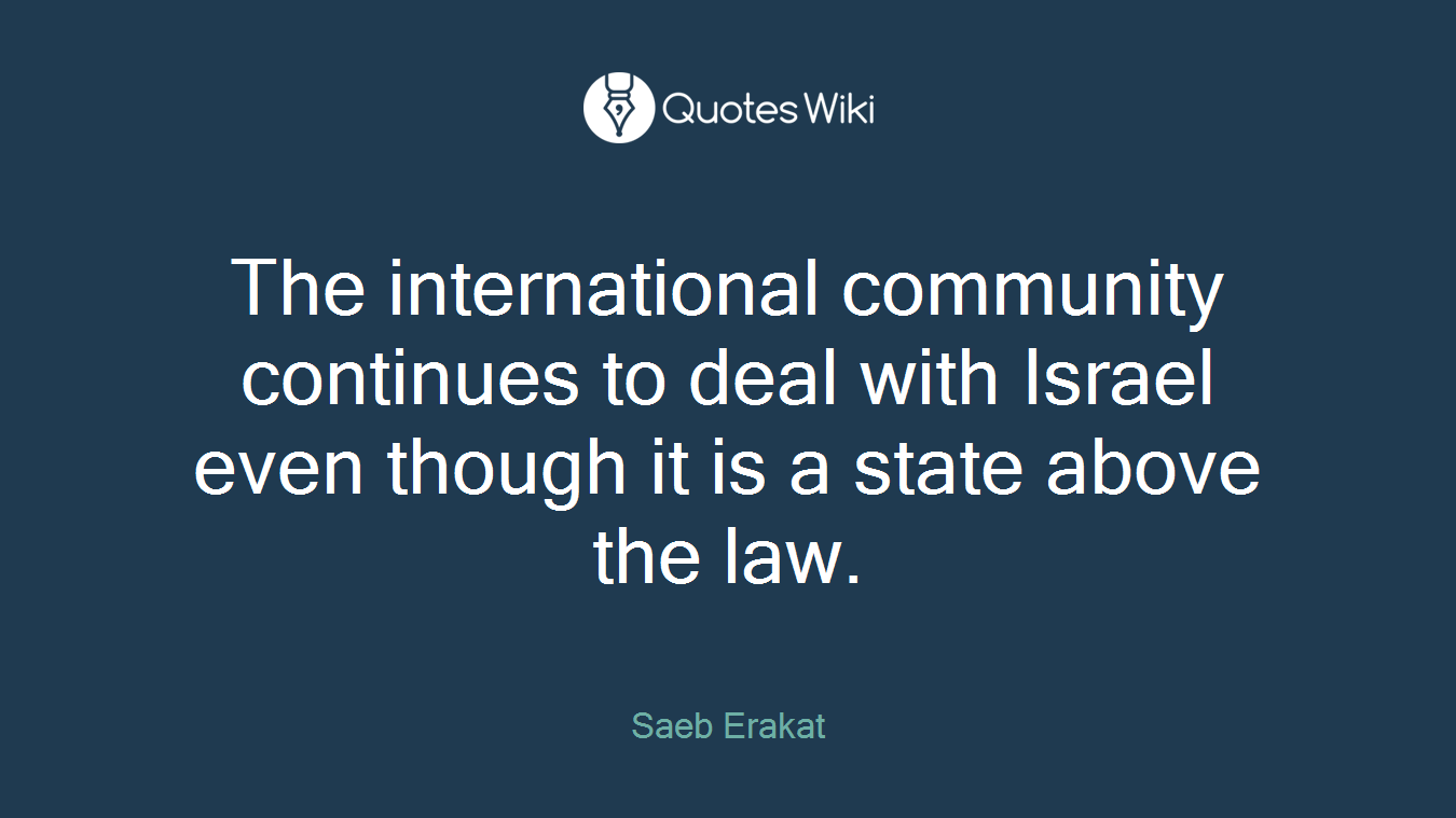 The international community continues to deal with Israel even though it is a state above the law.