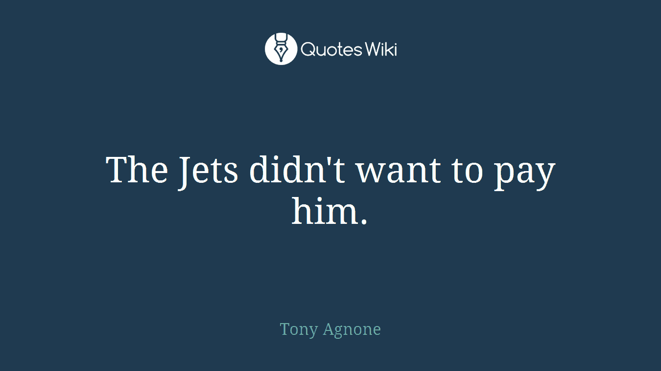 The Jets didn't want to pay him.