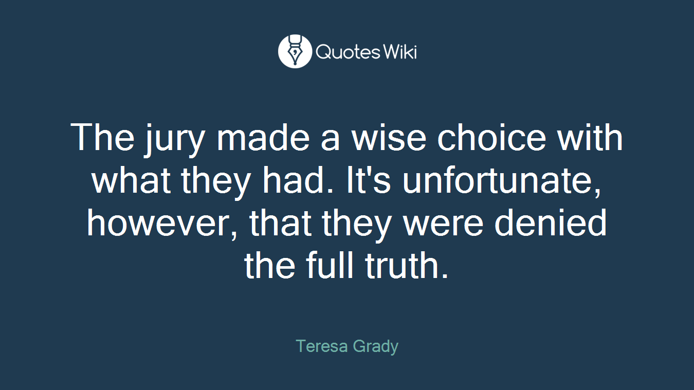 The jury made a wise choice with what they had. It's unfortunate, however, that they were denied the full truth.