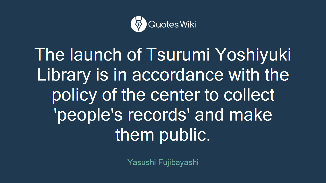The launch of Tsurumi Yoshiyuki Library is in accordance with the policy of the center to collect 'people's records' and make them public.