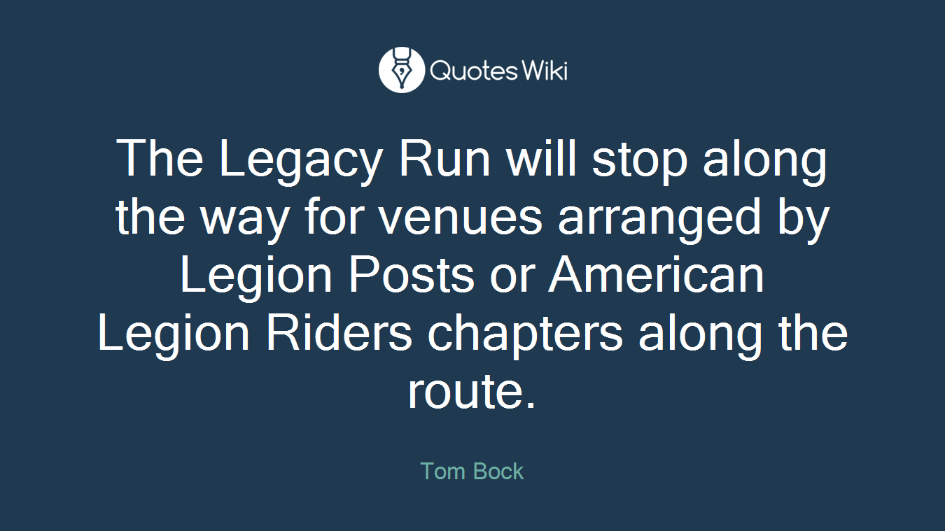 The Legacy Run will stop along the way for venues arranged by Legion Posts or American Legion Riders chapters along the route.