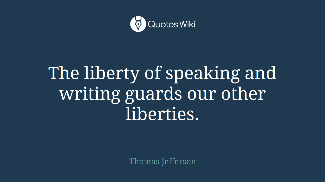 The liberty of speaking and writing guards our other liberties.