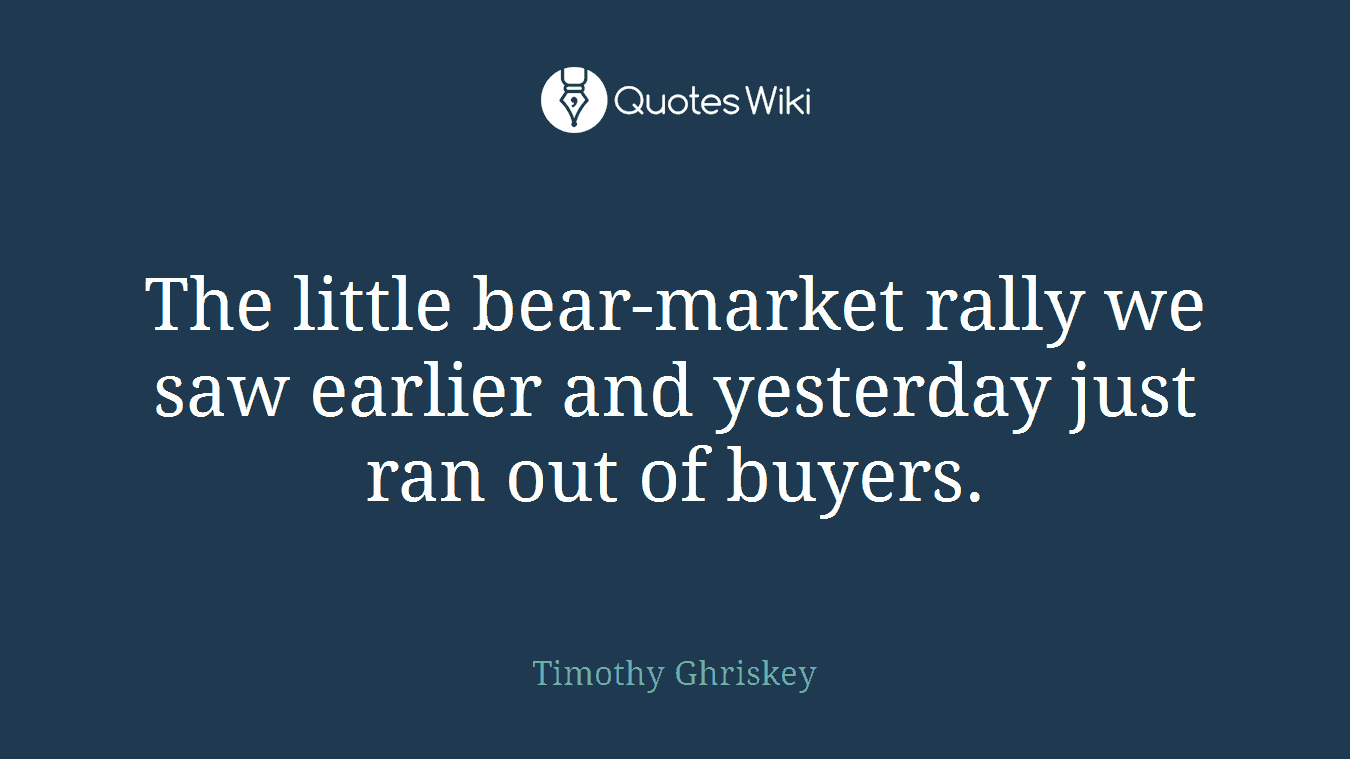 The little bear-market rally we saw earlier and yesterday just ran out of buyers.