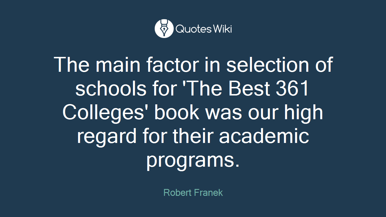 The main factor in selection of schools for 'The Best 361 Colleges' book was our high regard for their academic programs.