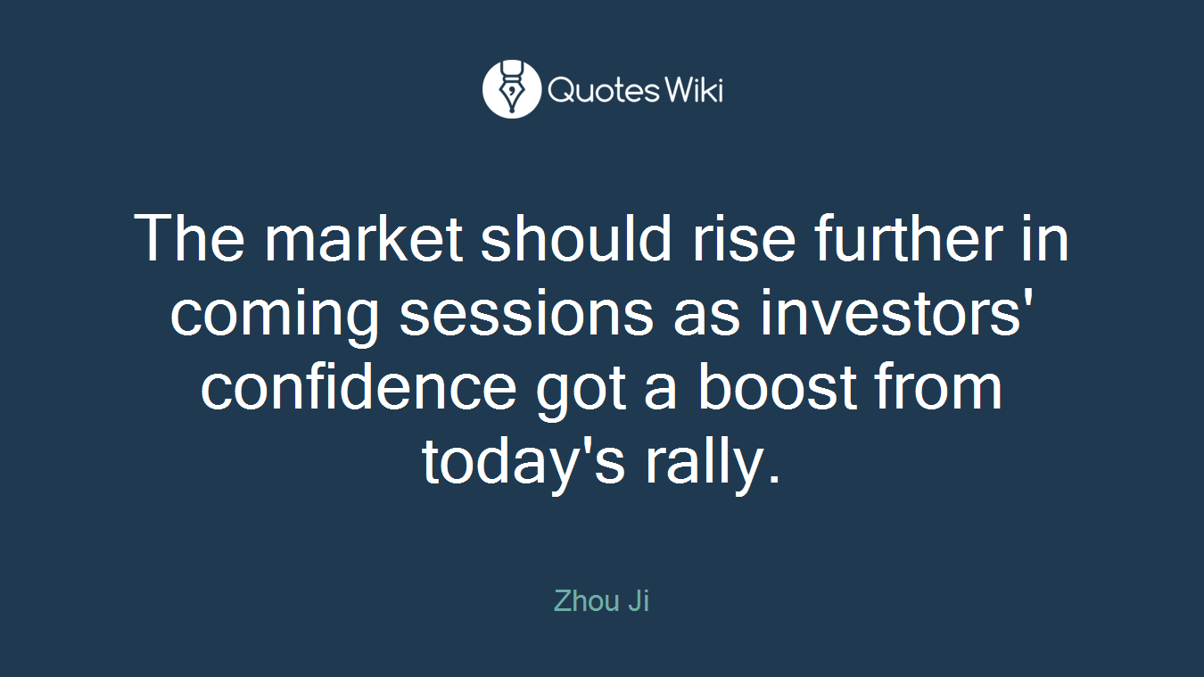The market should rise further in coming sessions as investors' confidence got a boost from today's rally.