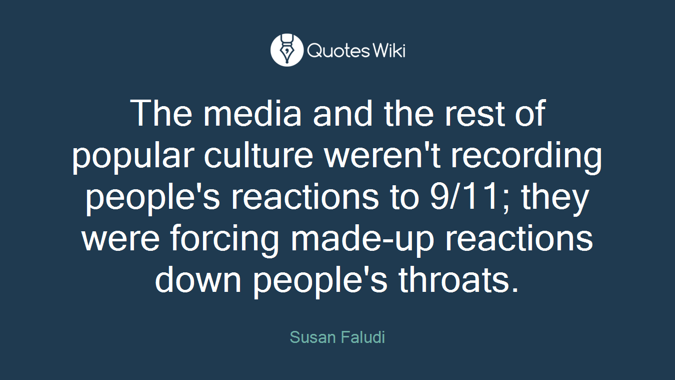 The media and the rest of popular culture weren't recording people's reactions to 9/11; they were forcing made-up reactions down people's throats.